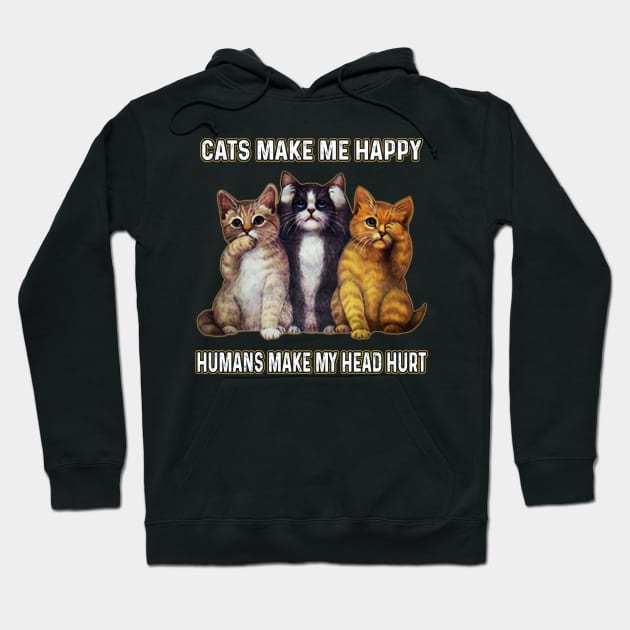 Cats Make Me Happy Humans Make My Head Hurt Hoodie by Sun68